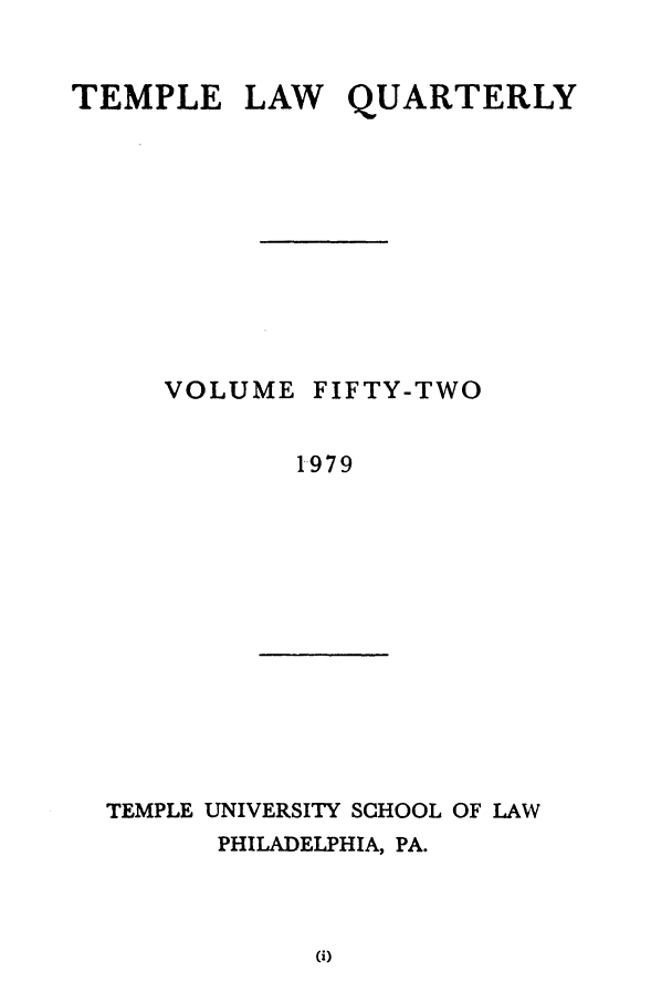 handle is hein.journals/temple52 and id is 1 raw text is: LAW

VOLUME

QUARTERLY

FIFTY-TWO

1979

TEMPLE UNIVERSITY SCHOOL OF LAW
PHILADELPHIA, PA.

TEMPLE


