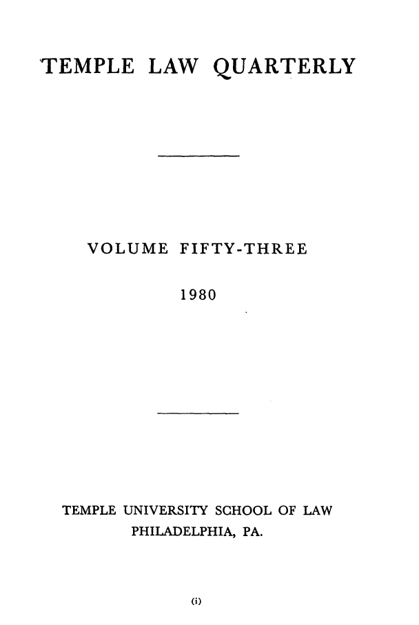 handle is hein.journals/temple53 and id is 1 raw text is: TEMPLE LAW QUARTERLY

VOLUME

FIFTY-THREE

1980

TEMPLE UNIVERSITY SCHOOL OF LAW
PHILADELPHIA, PA.


