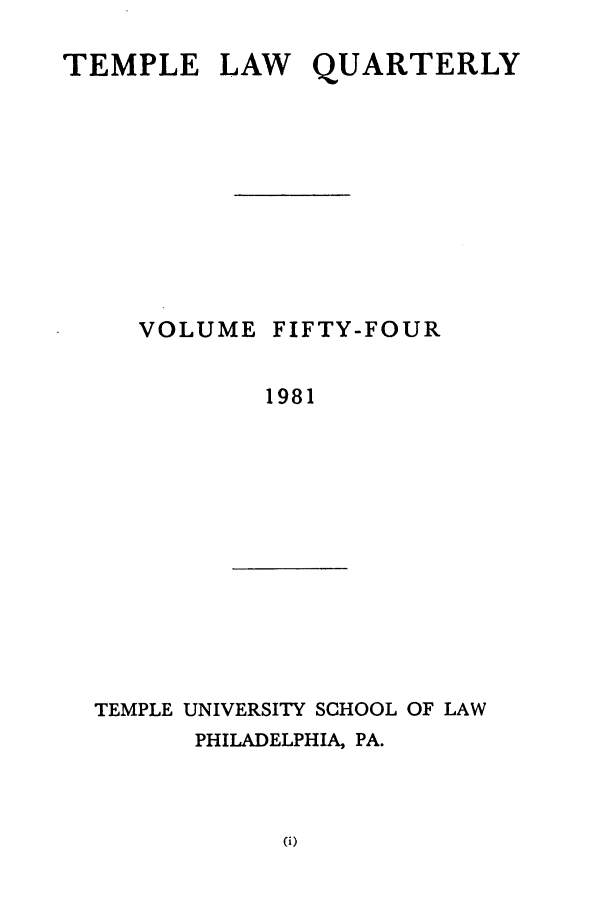 handle is hein.journals/temple54 and id is 1 raw text is: TEMPLE LAW QUARTERLY

VOLUME

FIFTY-FOUR

1981

TEMPLE UNIVERSITY SCHOOL OF LAW
PHILADELPHIA, PA.


