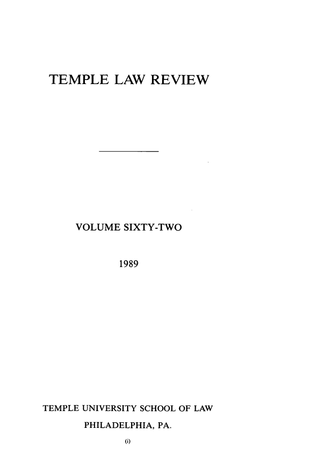 handle is hein.journals/temple62 and id is 1 raw text is: TEMPLE LAW REVIEW
VOLUME SIXTY-TWO
1989
TEMPLE UNIVERSITY SCHOOL OF LAW

PHILADELPHIA, PA.


