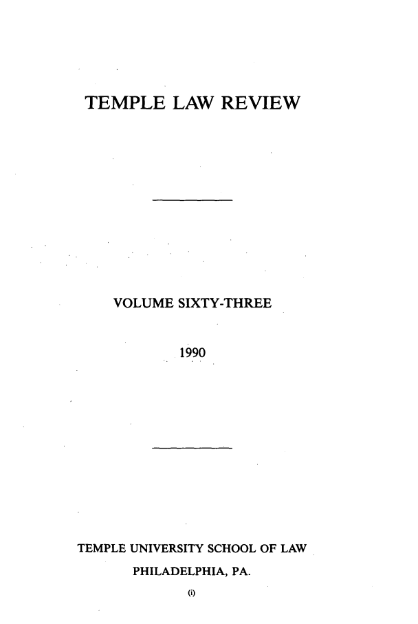 handle is hein.journals/temple63 and id is 1 raw text is: TEMPLE LAW REVIEW
VOLUME SIXTY-THREE
1990

TEMPLE UNIVERSITY SCHOOL OF LAW

PHILADELPHIA, PA.


