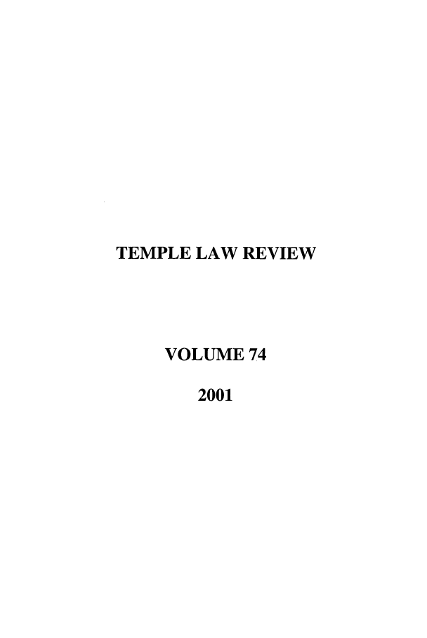 handle is hein.journals/temple74 and id is 1 raw text is: TEMPLE LAW REVIEW
VOLUME 74
2001


