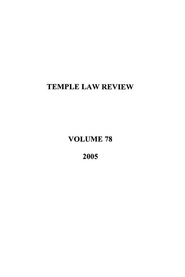 handle is hein.journals/temple78 and id is 1 raw text is: TEMPLE LAW REVIEW
VOLUME 78
2005


