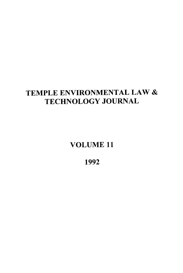 handle is hein.journals/tempnlt11 and id is 1 raw text is: TEMPLE ENVIRONMENTAL LAW &
TECHNOLOGY JOURNAL
VOLUME 11
1992


