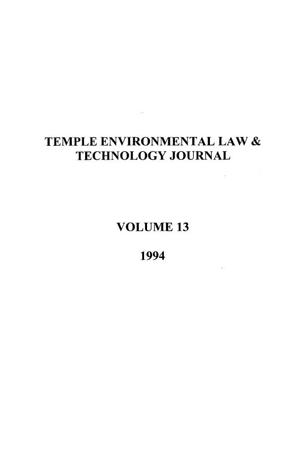 handle is hein.journals/tempnlt13 and id is 1 raw text is: TEMPLE ENVIRONMENTAL LAW &
TECHNOLOGY JOURNAL
VOLUME 13
1994


