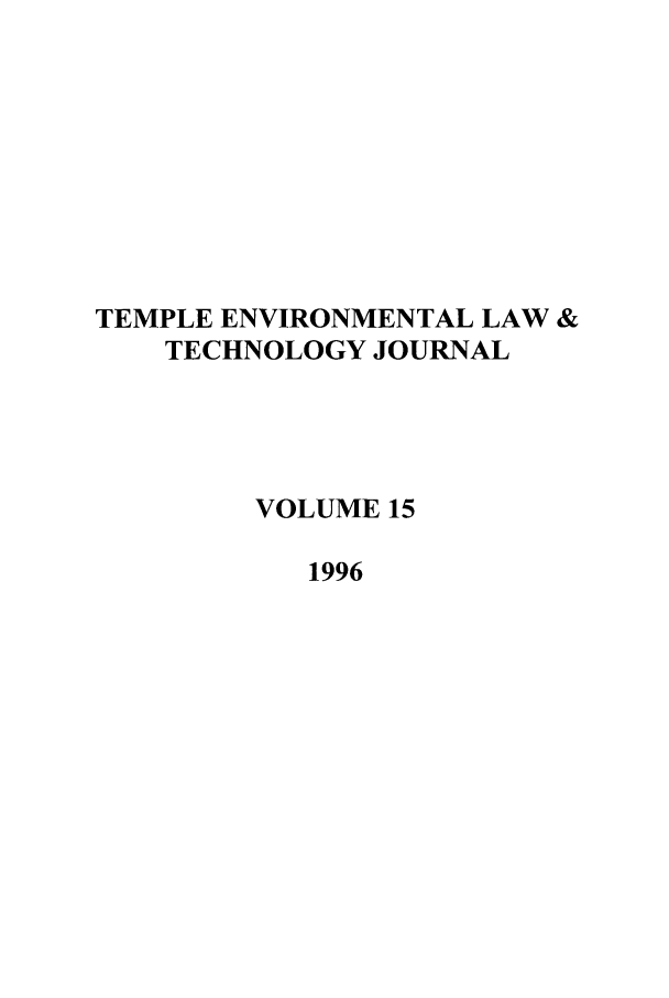 handle is hein.journals/tempnlt15 and id is 1 raw text is: TEMPLE ENVIRONMENTAL LAW &
TECHNOLOGY JOURNAL
VOLUME 15
1996


