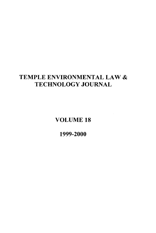 handle is hein.journals/tempnlt18 and id is 1 raw text is: TEMPLE ENVIRONMENTAL LAW &
TECHNOLOGY JOURNAL
VOLUME 18
1999-2000


