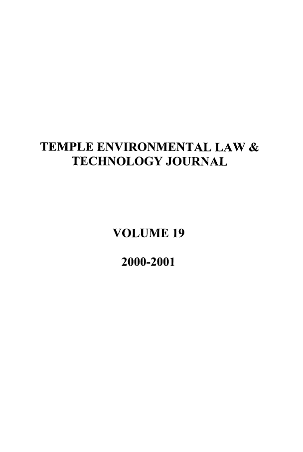 handle is hein.journals/tempnlt19 and id is 1 raw text is: TEMPLE ENVIRONMENTAL LAW &
TECHNOLOGY JOURNAL
VOLUME 19
2000-2001


