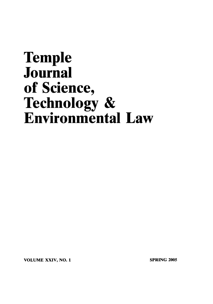 handle is hein.journals/tempnlt24 and id is 1 raw text is: Temple
Journal
of Science,
Technology &
Environmental

Law

VOLUME XXIV, NO. 1

SPRING 2005


