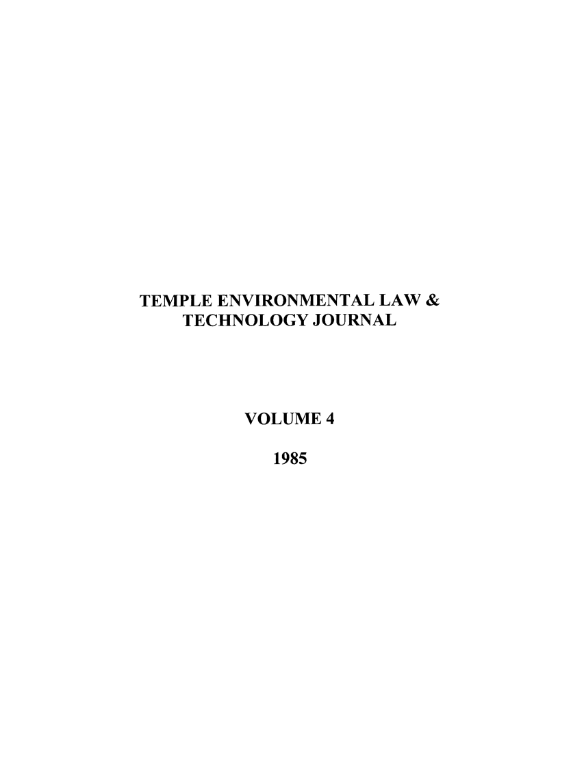handle is hein.journals/tempnlt4 and id is 1 raw text is: TEMPLE ENVIRONMENTAL LAW &
TECHNOLOGY JOURNAL
VOLUME 4
1985


