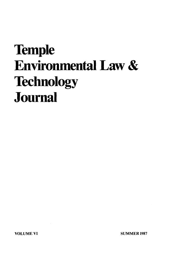 handle is hein.journals/tempnlt6 and id is 1 raw text is: Temple
Environmental Law &
Technology
Journal

SUMMER 1987

VOLUME VI



