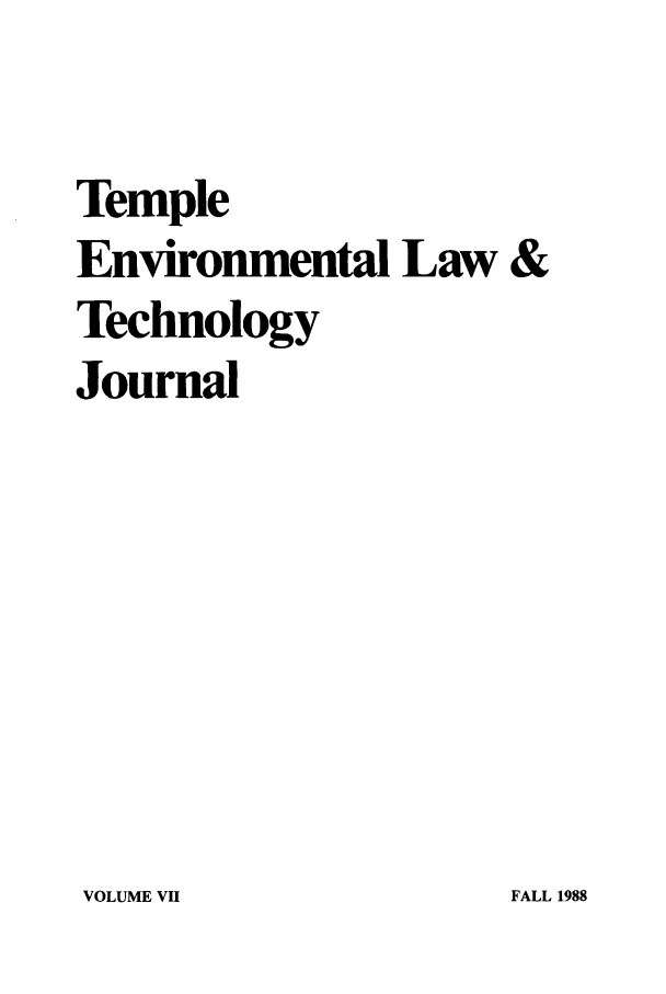 handle is hein.journals/tempnlt7 and id is 1 raw text is: Temple
Environmental Law &
Technology
Journal

VOLUME VF

FALL 1988


