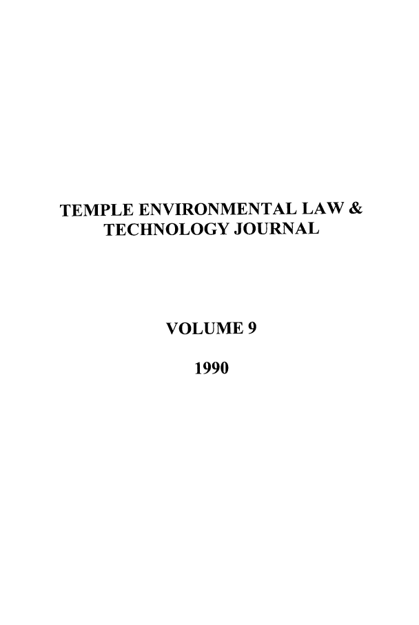 handle is hein.journals/tempnlt9 and id is 1 raw text is: TEMPLE ENVIRONMENTAL LAW &
TECHNOLOGY JOURNAL
VOLUME 9
1990



