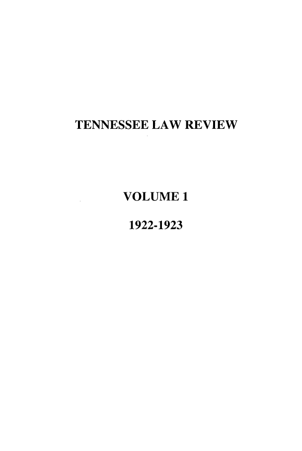 handle is hein.journals/tenn1 and id is 1 raw text is: TENNESSEE LAW REVIEW
VOLUME 1
1922-1923


