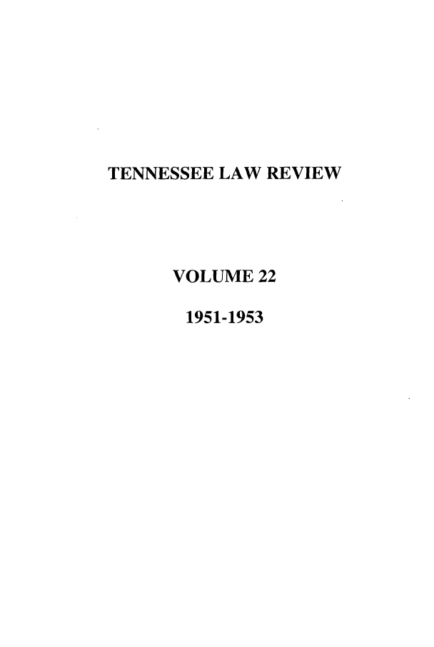 handle is hein.journals/tenn22 and id is 1 raw text is: TENNESSEE LAW REVIEW
VOLUME 22
1951-1953


