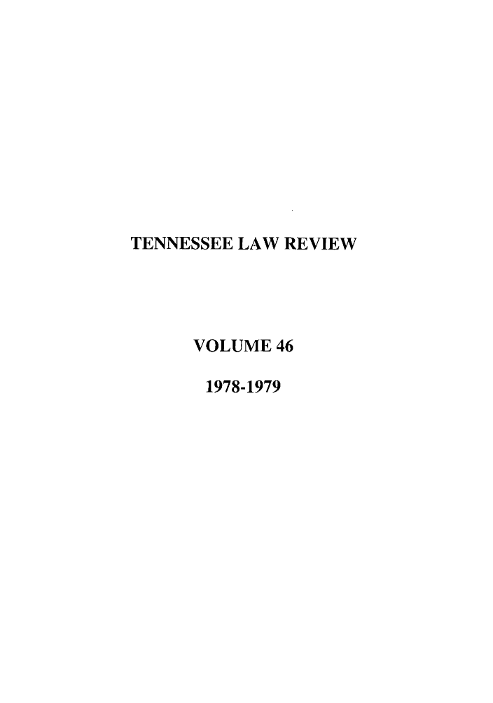 handle is hein.journals/tenn46 and id is 1 raw text is: TENNESSEE LAW REVIEW
VOLUME 46
1978-1979


