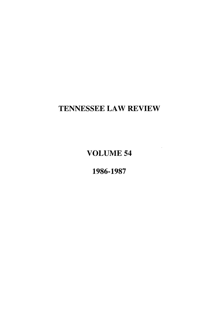 handle is hein.journals/tenn54 and id is 1 raw text is: TENNESSEE LAW REVIEW
VOLUME 54
1986-1987


