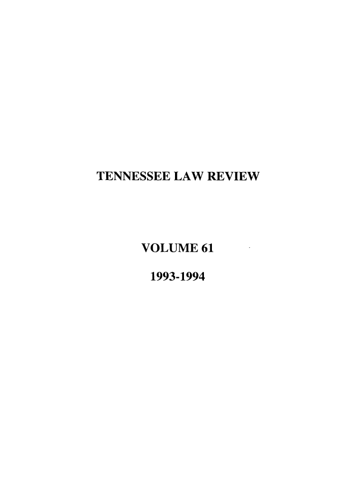 handle is hein.journals/tenn61 and id is 1 raw text is: TENNESSEE LAW REVIEW
VOLUME 61
1993-1994


