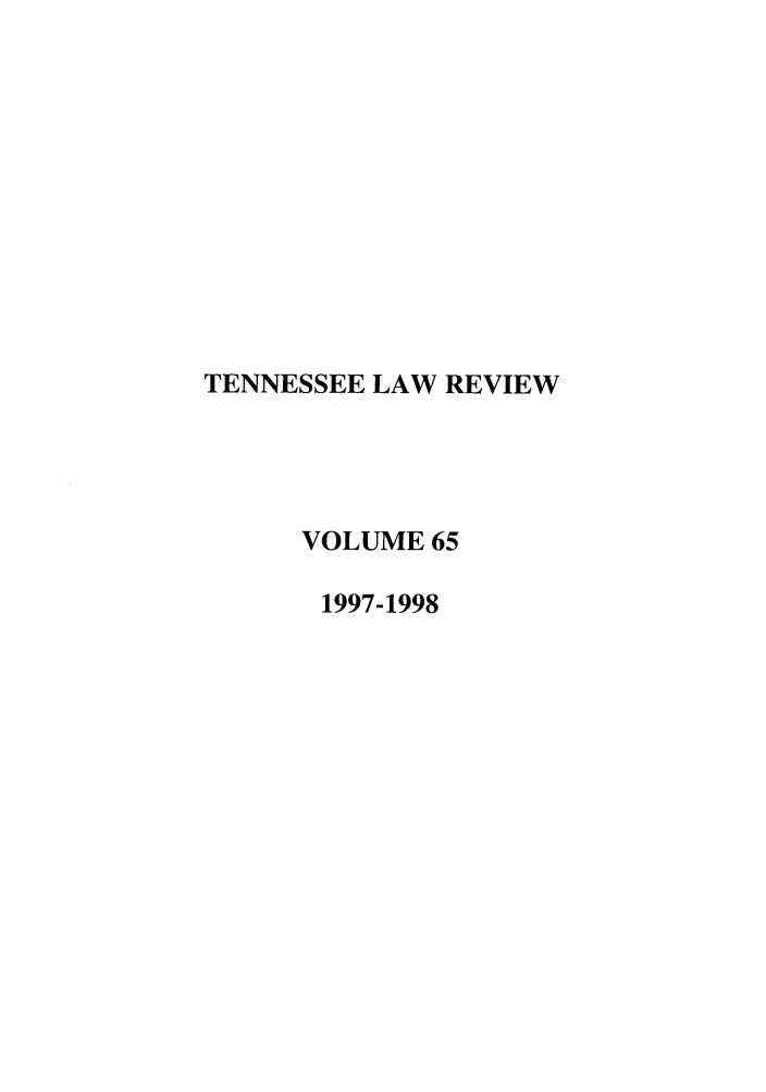 handle is hein.journals/tenn65 and id is 1 raw text is: TENNESSEE LAW REVIEW
VOLUME 65
1997-1998



