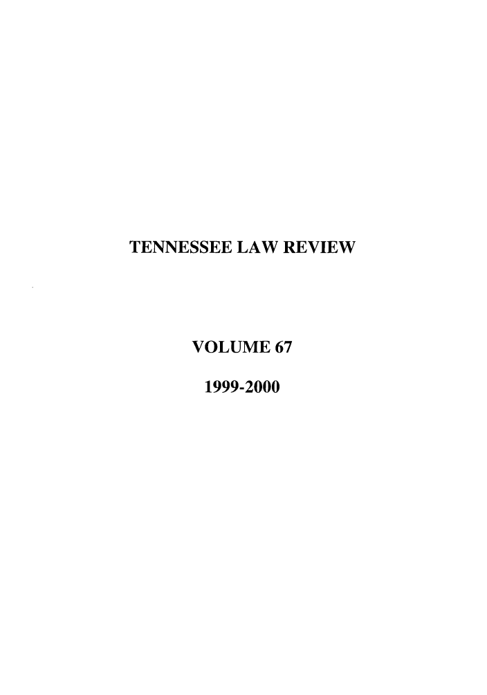 handle is hein.journals/tenn67 and id is 1 raw text is: TENNESSEE LAW REVIEW
VOLUME 67
1999-2000


