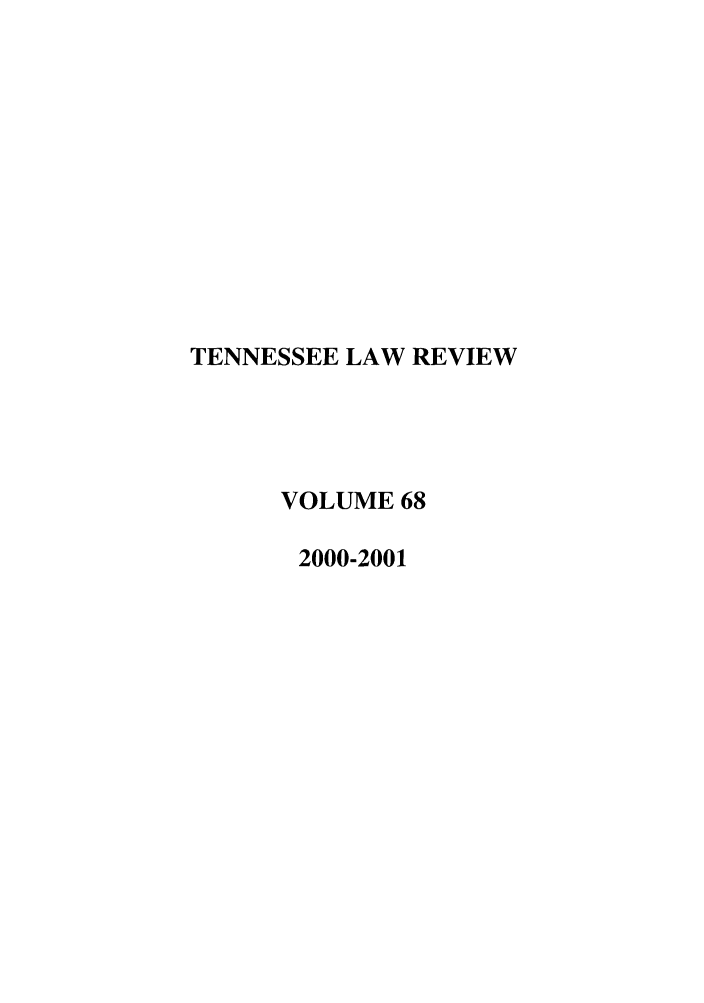 handle is hein.journals/tenn68 and id is 1 raw text is: TENNESSEE LAW REVIEW
VOLUME 68
2000-2001


