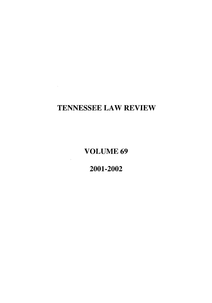 handle is hein.journals/tenn69 and id is 1 raw text is: TENNESSEE LAW REVIEW
VOLUME 69
2001-2002


