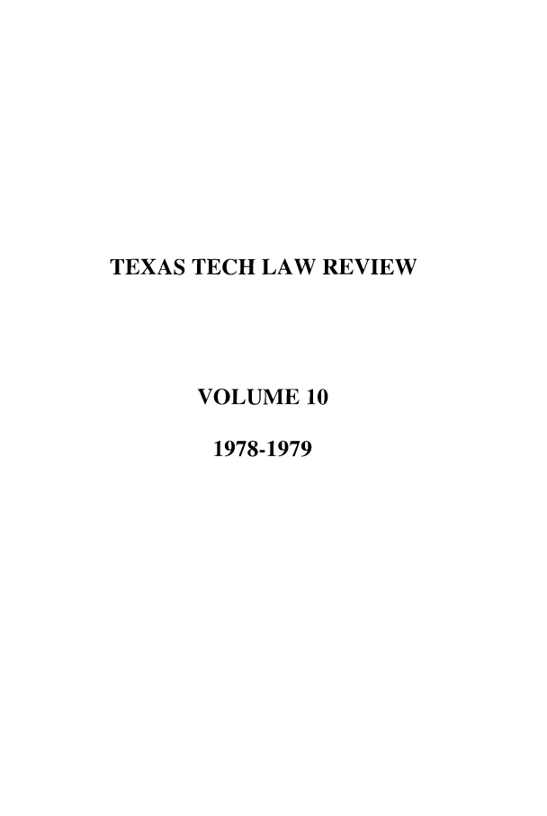 handle is hein.journals/text10 and id is 1 raw text is: TEXAS TECH LAW REVIEW
VOLUME 10
1978-1979


