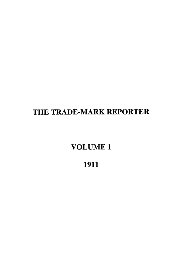 handle is hein.journals/thetmr1 and id is 1 raw text is: THE TRADE-MARK REPORTER
VOLUME 1
1911


