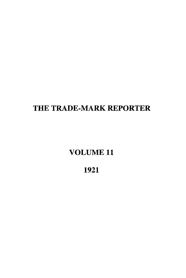 handle is hein.journals/thetmr11 and id is 1 raw text is: THE TRADE-MARK REPORTER
VOLUME 11
1921


