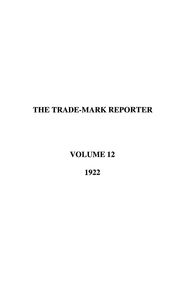 handle is hein.journals/thetmr12 and id is 1 raw text is: THE TRADE-MARK REPORTER
VOLUME 12
1922


