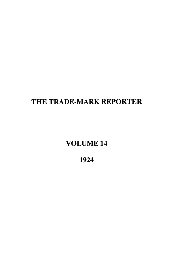handle is hein.journals/thetmr14 and id is 1 raw text is: THE TRADE-MARK REPORTER
VOLUME 14
1924


