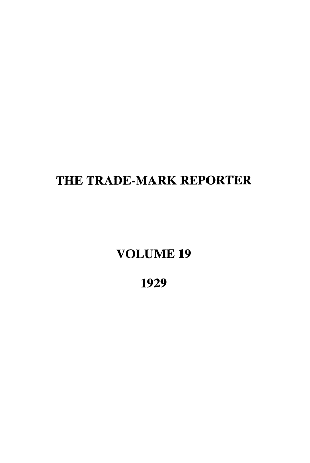 handle is hein.journals/thetmr19 and id is 1 raw text is: THE TRADE-MARK REPORTER
VOLUME 19
1929



