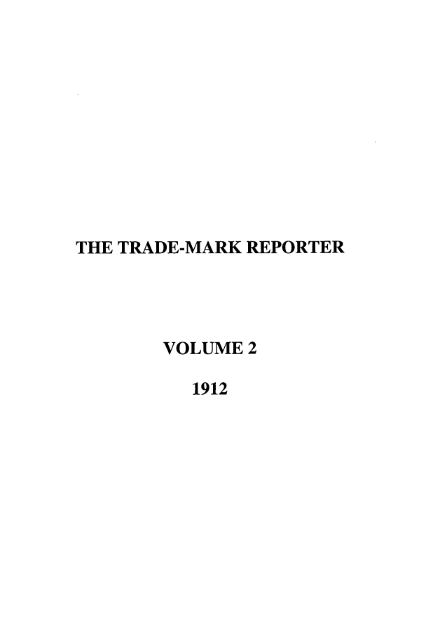 handle is hein.journals/thetmr2 and id is 1 raw text is: THE TRADE-MARK REPORTER
VOLUME 2
1912


