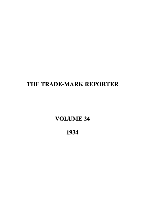 handle is hein.journals/thetmr24 and id is 1 raw text is: THE TRADE-MARK REPORTER
VOLUME 24
1934



