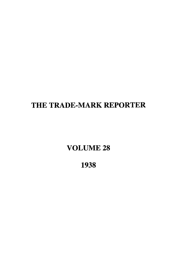 handle is hein.journals/thetmr28 and id is 1 raw text is: THE TRADE-MARK REPORTER
VOLUME 28
1938


