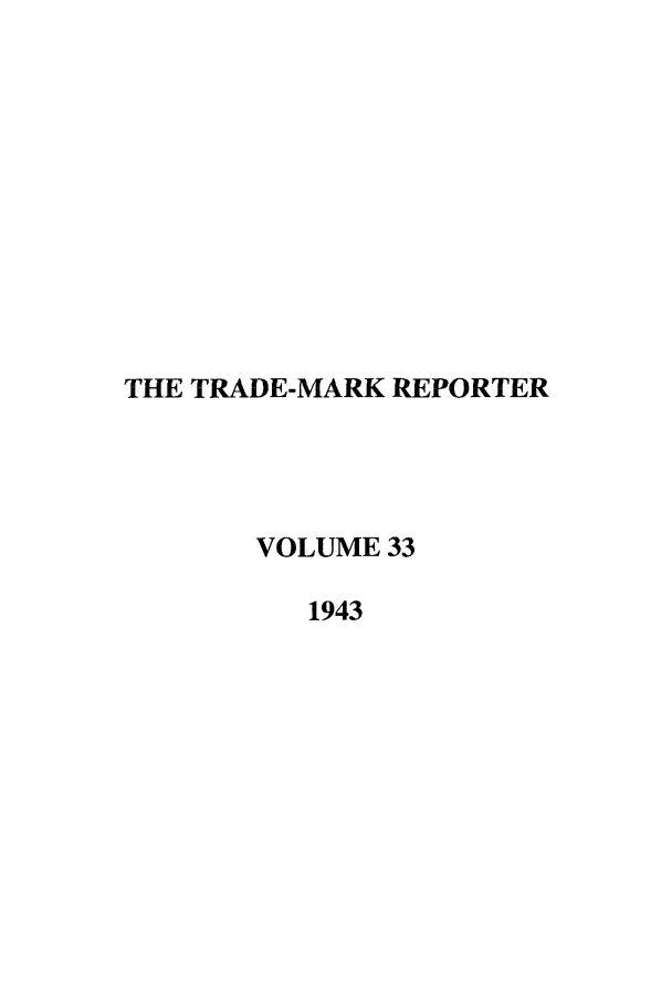 handle is hein.journals/thetmr33 and id is 1 raw text is: THE TRADE-MARK REPORTER
VOLUME 33
1943



