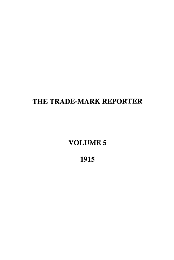 handle is hein.journals/thetmr5 and id is 1 raw text is: THE TRADE-MARK REPORTER
VOLUME 5
1915


