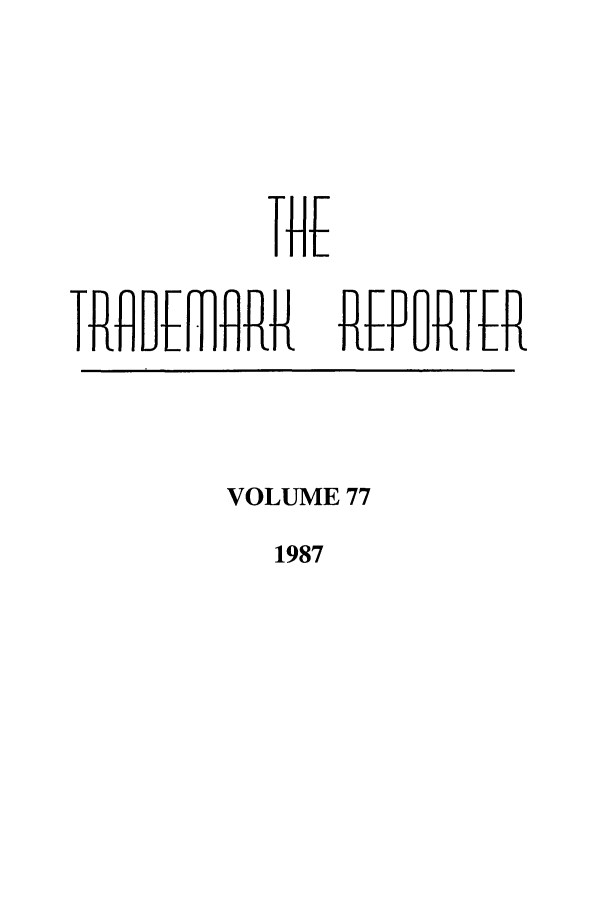 handle is hein.journals/thetmr77 and id is 1 raw text is: It fIt M    lRR

REFPRTER

VOLUME 77

1987

1


