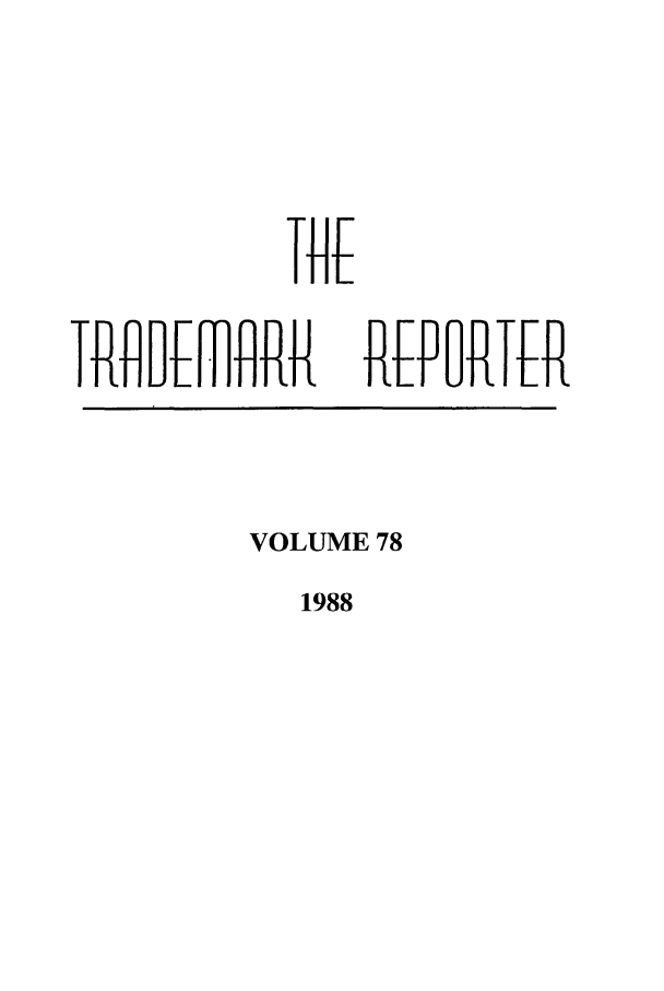 handle is hein.journals/thetmr78 and id is 1 raw text is: It fIt M    lRR

REFPRTER

VOLUME 78

1988

1


