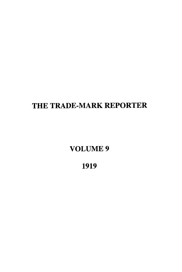 handle is hein.journals/thetmr9 and id is 1 raw text is: THE TRADE-MARK REPORTER
VOLUME 9
1919


