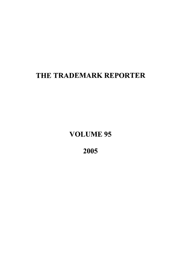 handle is hein.journals/thetmr95 and id is 1 raw text is: THE TRADEMARK REPORTER
VOLUME 95
2005


