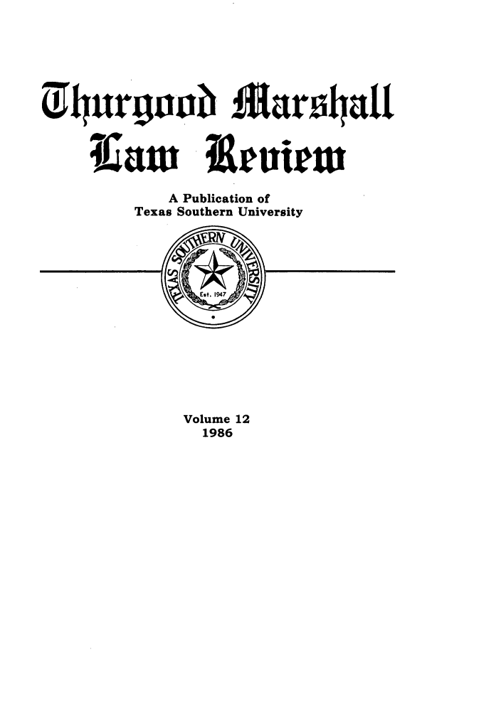 handle is hein.journals/thurlr12 and id is 1 raw text is: i urgoo &                      arszan
A Publication of
Texas Southern University

Volume 12
1986


