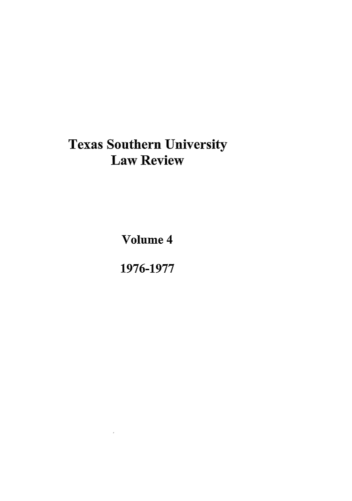 handle is hein.journals/thurlr4 and id is 1 raw text is: Texas Southern University
Law Review
Volume 4
1976-1977


