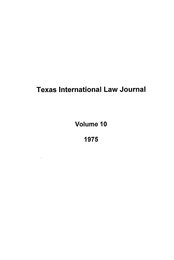handle is hein.journals/tilj10 and id is 1 raw text is: Texas International Law Journal
Volume 10
1975


