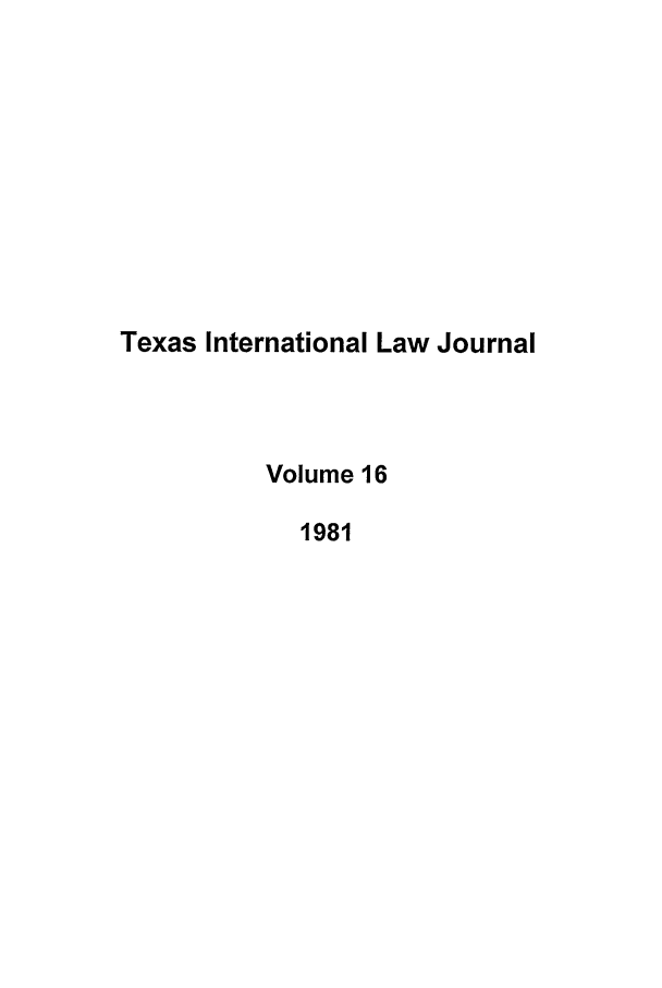 handle is hein.journals/tilj16 and id is 1 raw text is: Texas International Law Journal
Volume 16
1981


