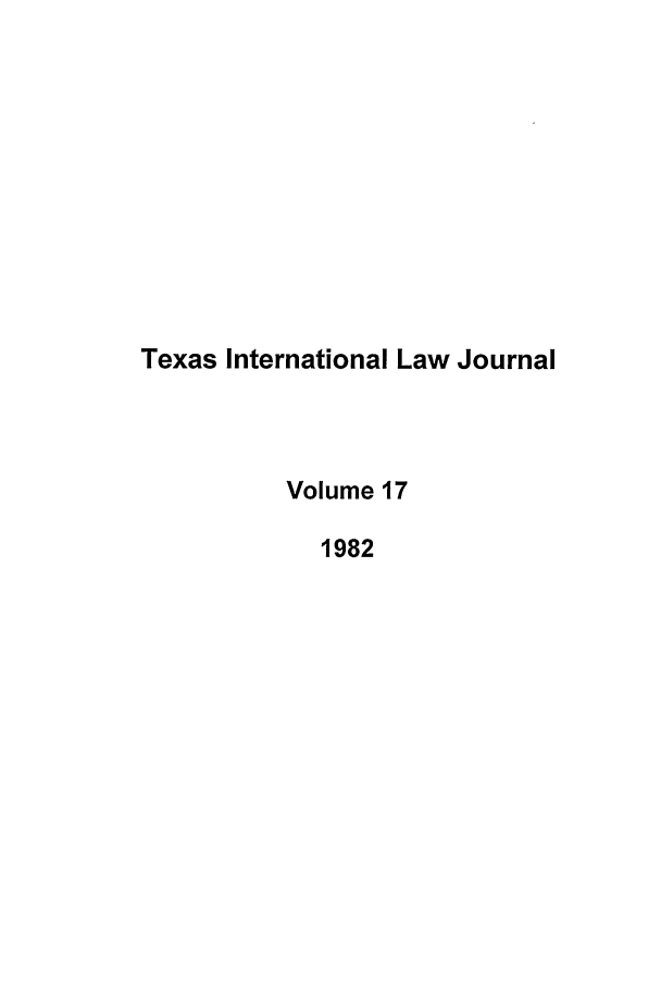 handle is hein.journals/tilj17 and id is 1 raw text is: Texas International Law Journal
Volume 17
1982



