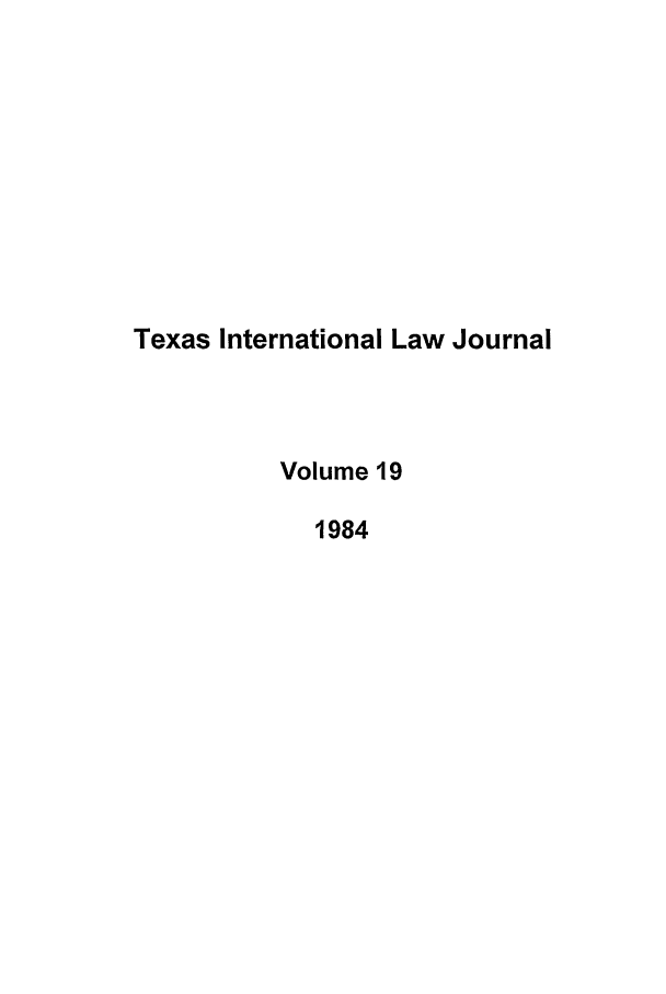 handle is hein.journals/tilj19 and id is 1 raw text is: Texas International Law Journal
Volume 19
1984


