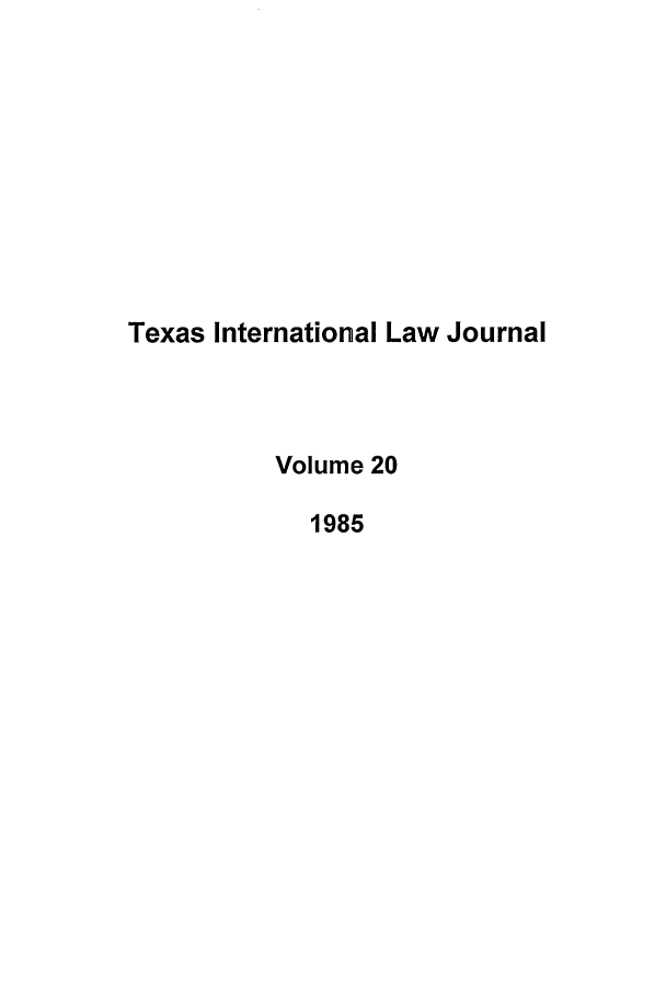 handle is hein.journals/tilj20 and id is 1 raw text is: Texas International Law Journal
Volume 20
1985


