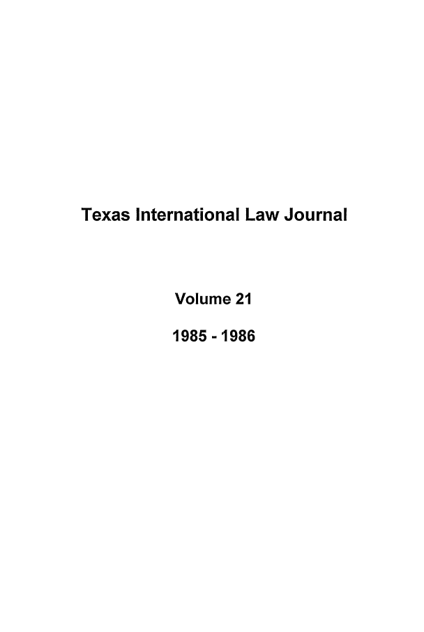handle is hein.journals/tilj21 and id is 1 raw text is: Texas International Law Journal
Volume 21
1985 -1986


