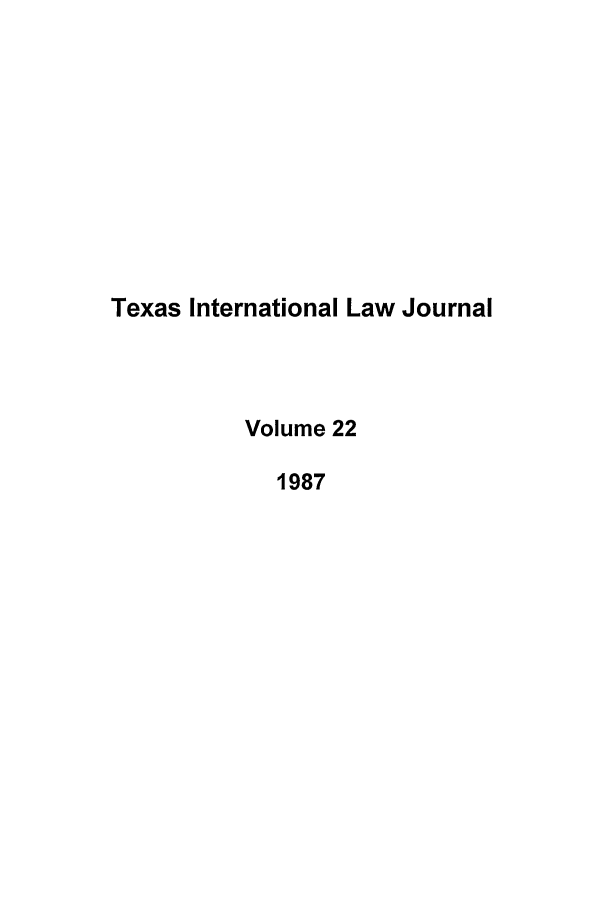 handle is hein.journals/tilj22 and id is 1 raw text is: Texas International Law Journal
Volume 22
1987


